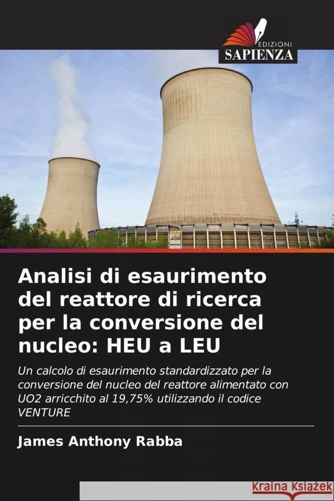 Analisi di esaurimento del reattore di ricerca per la conversione del nucleo: HEU a LEU James Anthony Rabba Mohammad Yusuf Onimisi Damilola Oluwafemi Samson 9786204583198