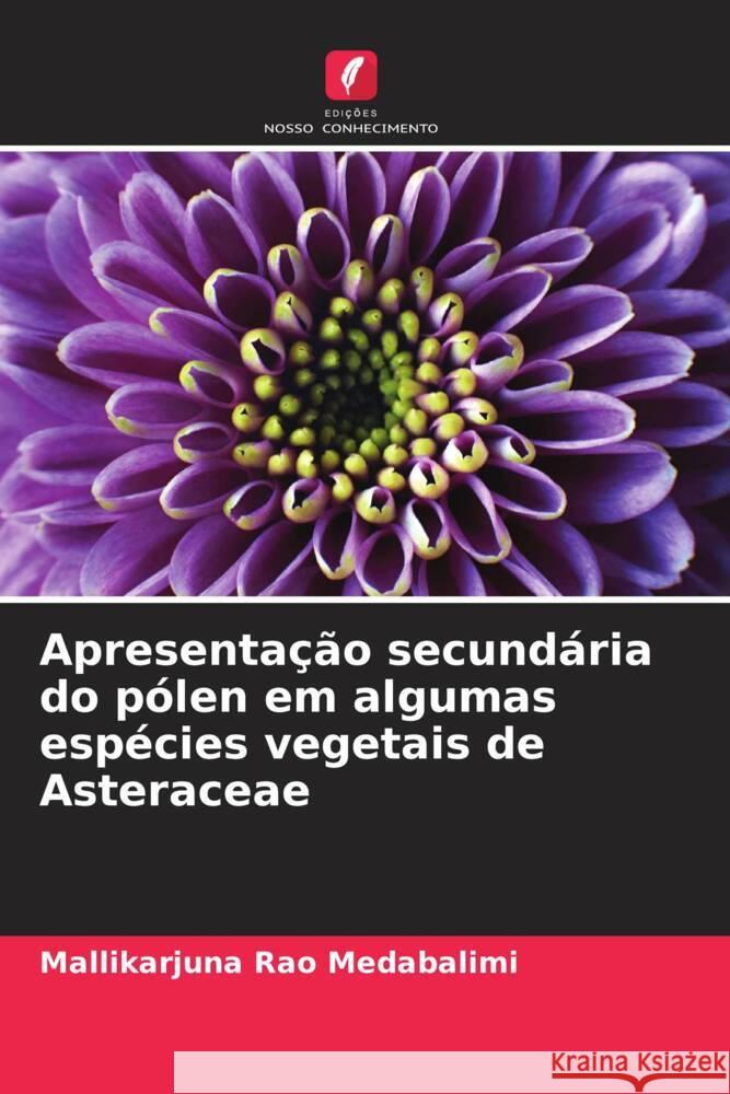 Apresentação secundária do pólen em algumas espécies vegetais de Asteraceae Medabalimi, Mallikarjuna Rao 9786204583327