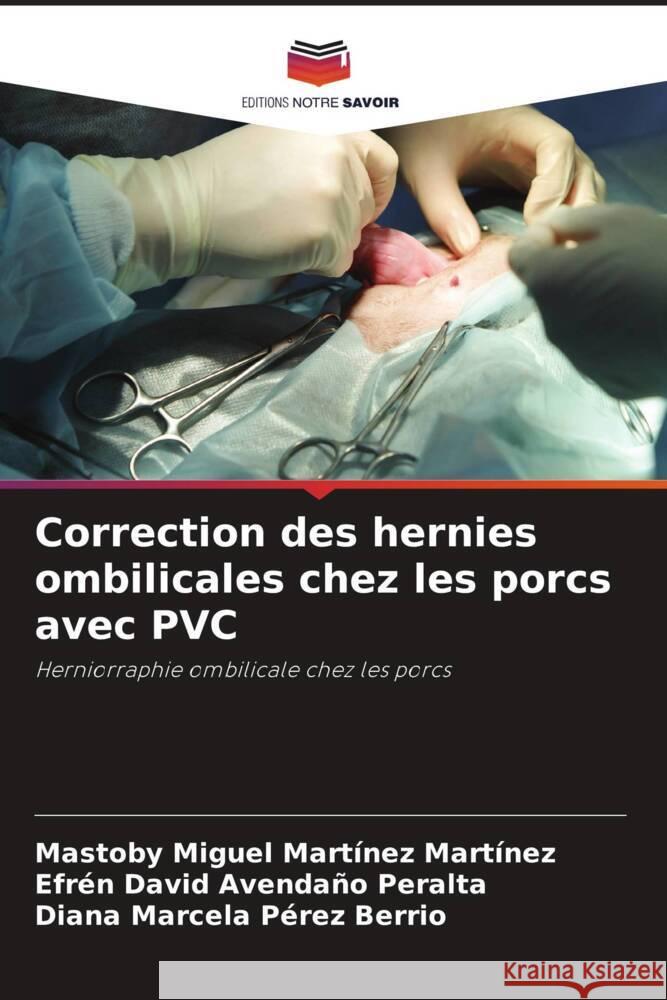 Correction des hernies ombilicales chez les porcs avec PVC Martinez Martinez, Mastoby Miguel, Avendaño Peralta, Efrén David, Pérez Berrio, Diana Marcela 9786204584034