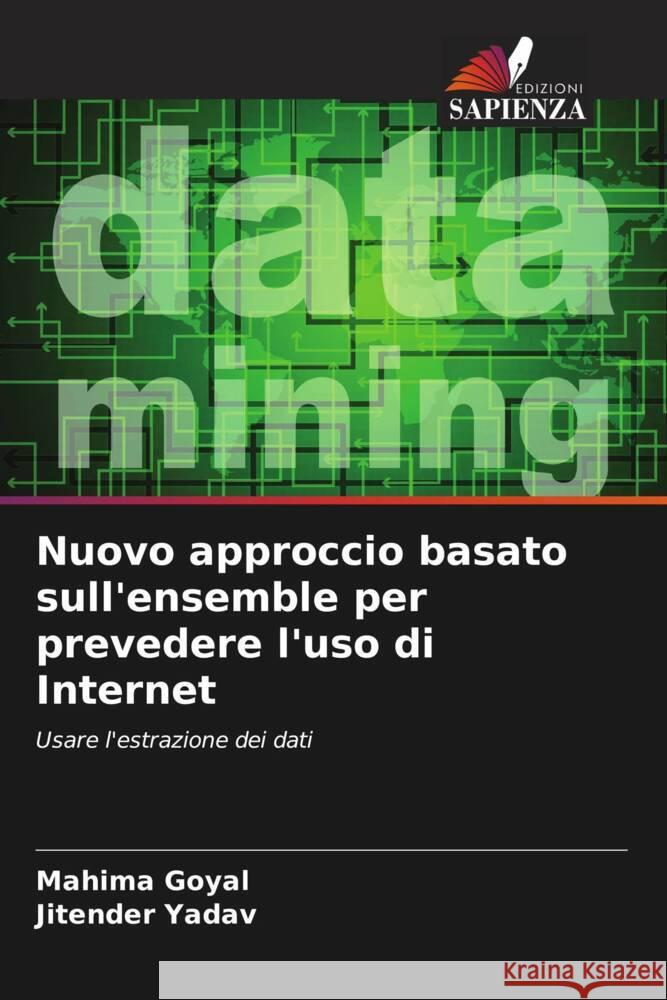 Nuovo approccio basato sull'ensemble per prevedere l'uso di Internet Goyal, Mahima, Yadav, Jitender 9786204584331 Edizioni Sapienza