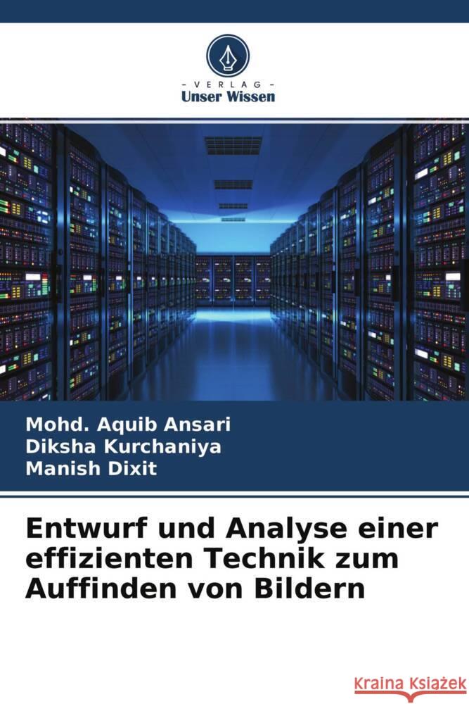 Entwurf und Analyse einer effizienten Technik zum Auffinden von Bildern Ansari, Mohd. Aquib, Kurchaniya, Diksha, Dixit, Manish 9786204584423