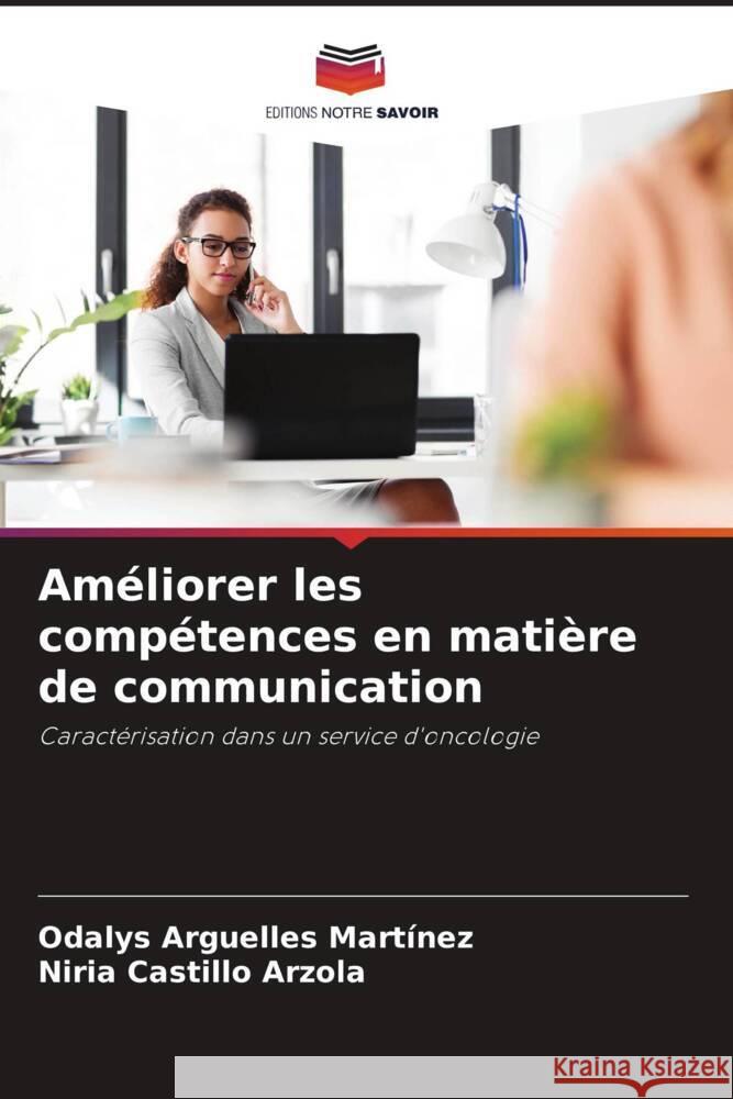 Améliorer les compétences en matière de communication Arguelles Martínez, Odalys, Castillo Arzola, Niria 9786204584980