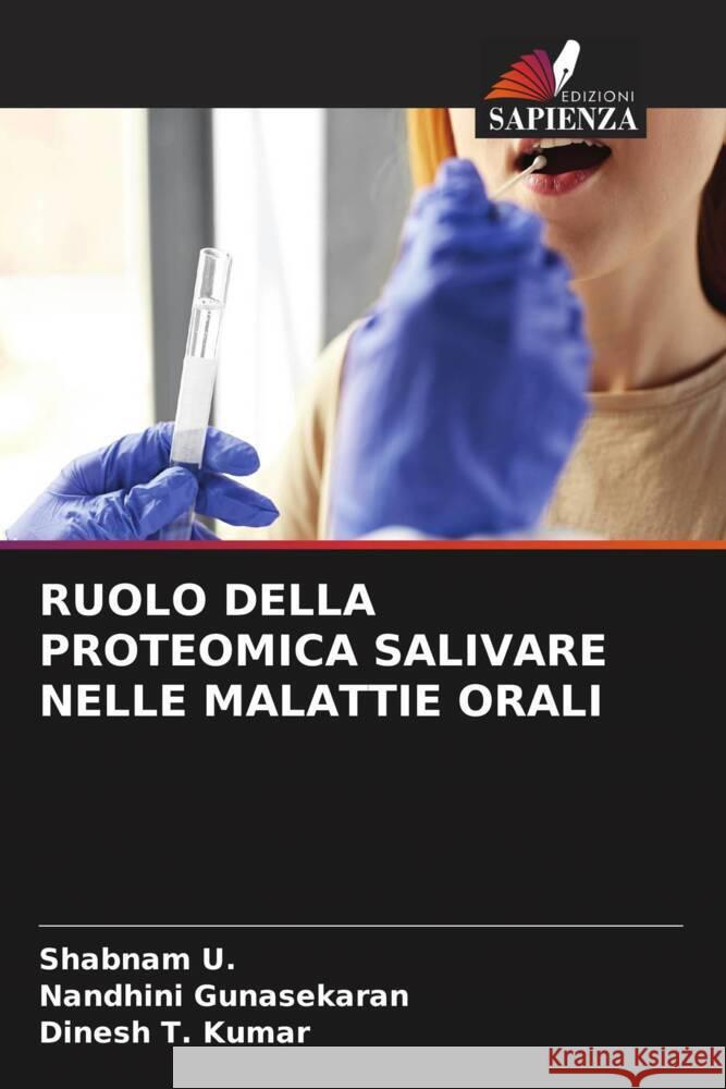 RUOLO DELLA PROTEOMICA SALIVARE NELLE MALATTIE ORALI U., Shabnam, Gunasekaran, Nandhini, Kumar, Dinesh T. 9786204585413 Edizioni Sapienza