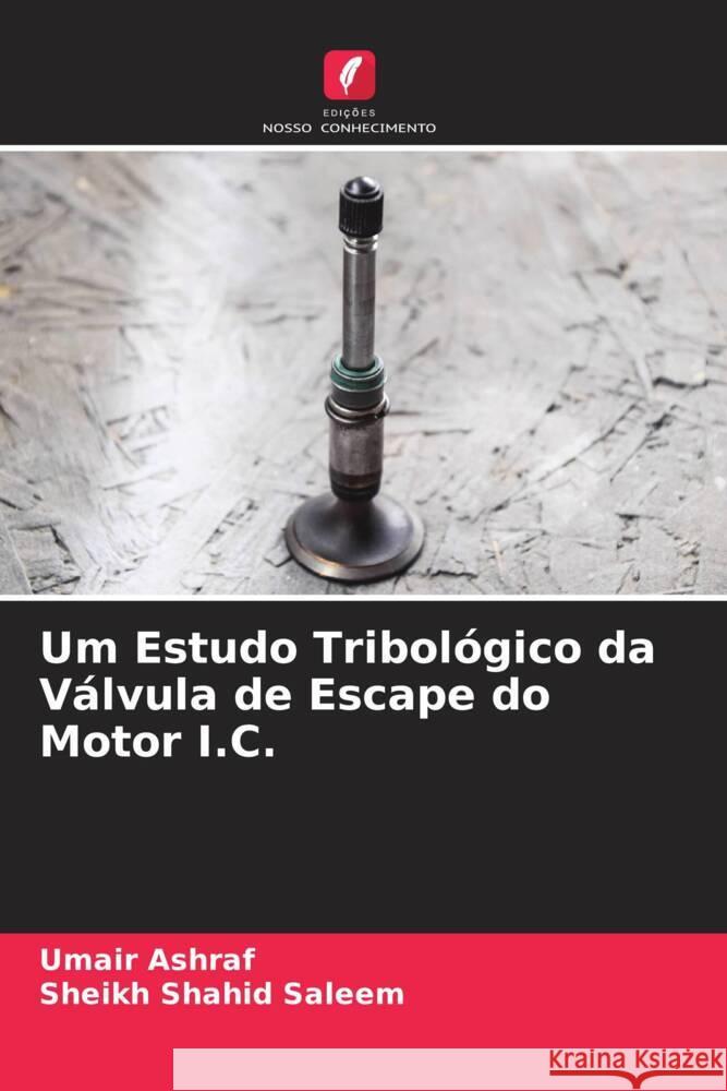 Um Estudo Tribológico da Válvula de Escape do Motor I.C. Ashraf, Umair, Saleem, Sheikh Shahid 9786204585574