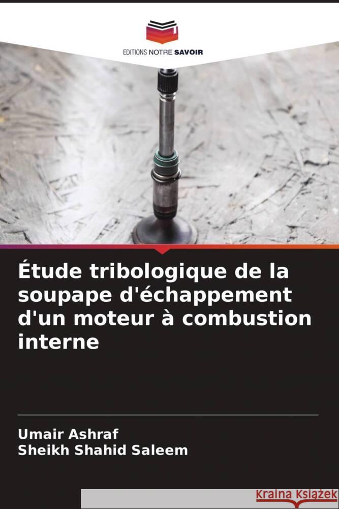 Étude tribologique de la soupape d'échappement d'un moteur à combustion interne Ashraf, Umair, Saleem, Sheikh Shahid 9786204585598