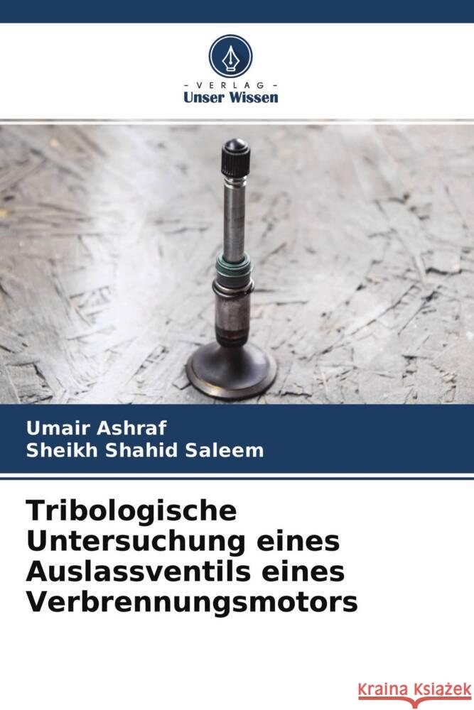 Tribologische Untersuchung eines Auslassventils eines Verbrennungsmotors Ashraf, Umair, Saleem, Sheikh Shahid 9786204585611