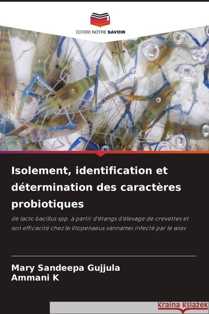 Isolement, identification et détermination des caractères probiotiques Gujjula, Mary Sandeepa, K, Ammani 9786204585888 Editions Notre Savoir