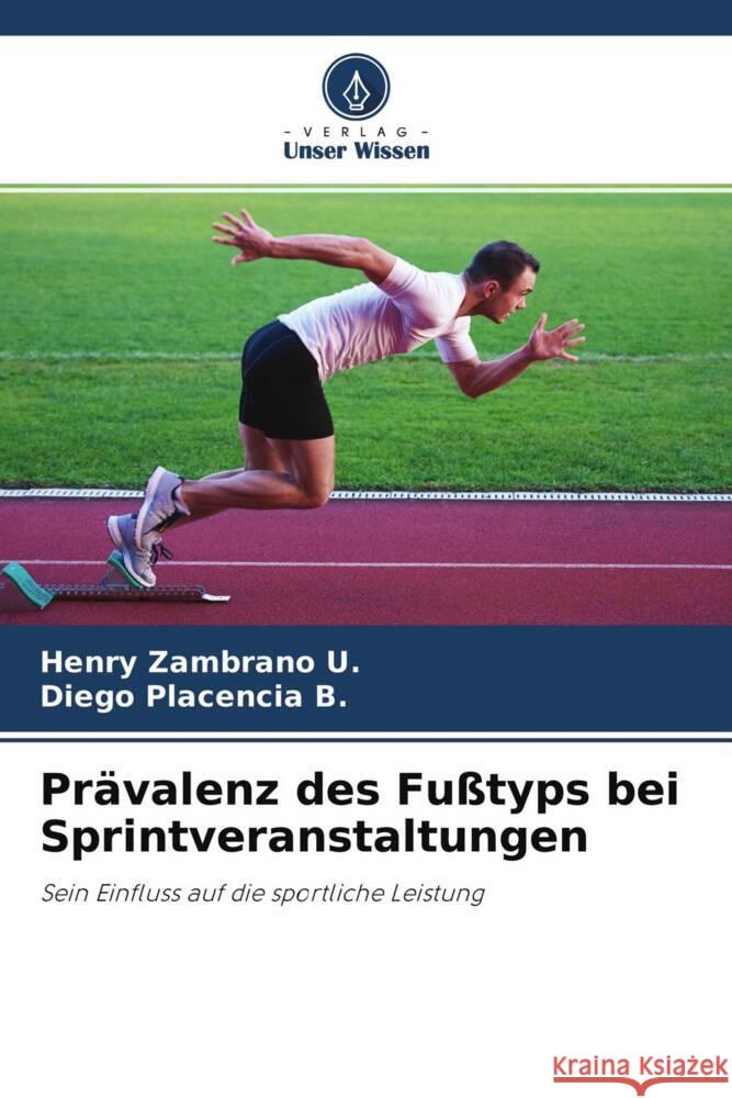 Prävalenz des Fußtyps bei Sprintveranstaltungen Zambrano U., Henry, Placencia B., Diego 9786204587011 Verlag Unser Wissen