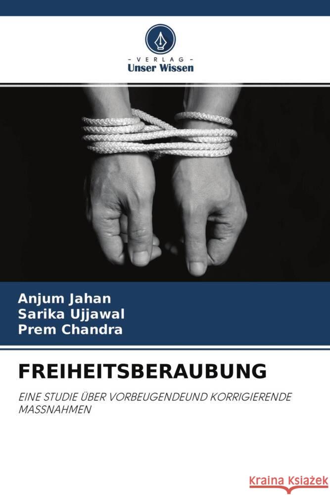 FREIHEITSBERAUBUNG Jahan, Anjum, Ujjawal, Sarika, Chandra, Prem 9786204587424