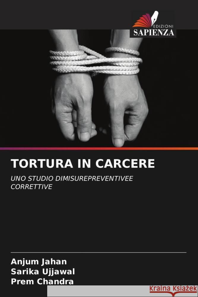 TORTURA IN CARCERE Jahan, Anjum, Ujjawal, Sarika, Chandra, Prem 9786204587431