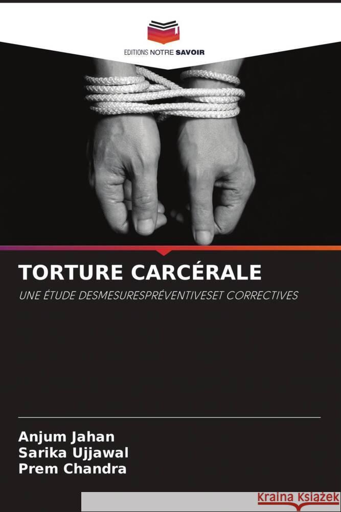 TORTURE CARCÉRALE Jahan, Anjum, Ujjawal, Sarika, Chandra, Prem 9786204587479