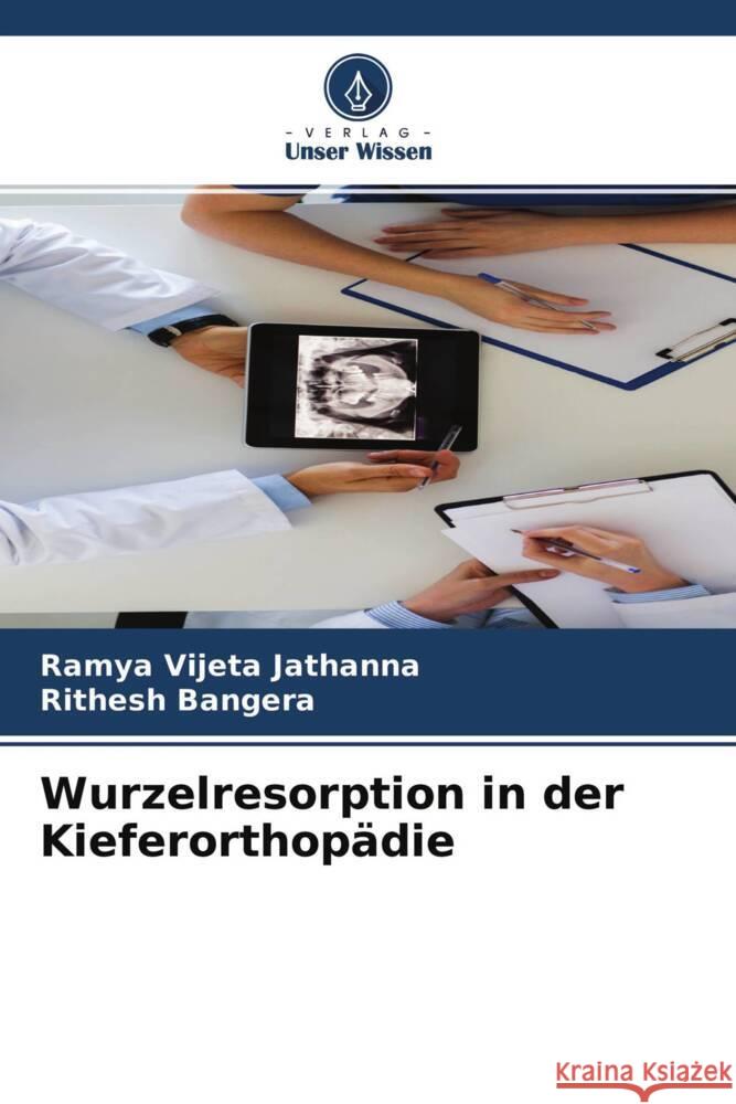 Wurzelresorption in der Kieferorthopädie Jathanna, Ramya Vijeta, Bangera, Rithesh 9786204587721