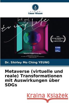 Metaverse (virtuelle und reale) Transformationen mit Auswirkungen uber SDGs Dr Shirley Mo Ching Yeung   9786204588322