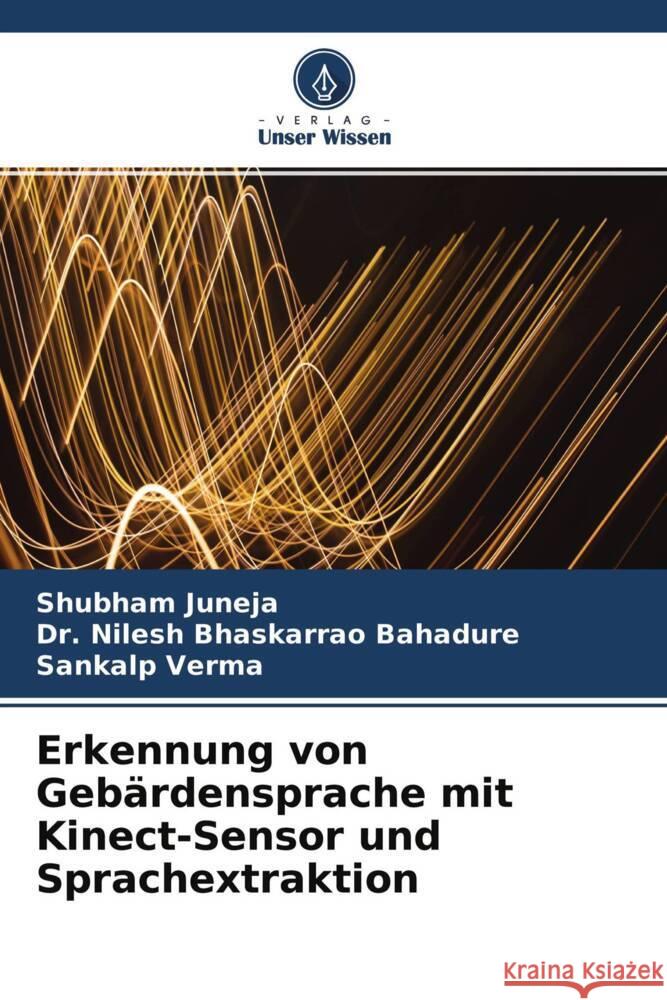 Erkennung von Gebärdensprache mit Kinect-Sensor und Sprachextraktion Juneja, Shubham, Bhaskarrao Bahadure, Dr. Nilesh, Verma, Sankalp 9786204588803