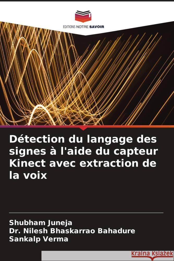Détection du langage des signes à l'aide du capteur Kinect avec extraction de la voix Juneja, Shubham, Bhaskarrao Bahadure, Dr. Nilesh, Verma, Sankalp 9786204588827
