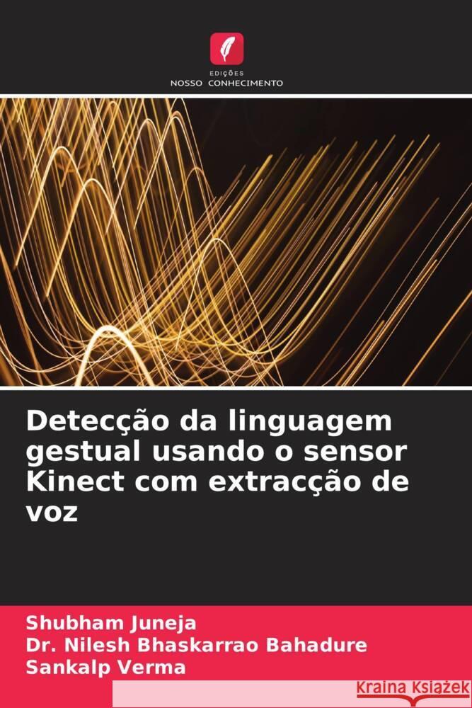 Detecção da linguagem gestual usando o sensor Kinect com extracção de voz Juneja, Shubham, Bhaskarrao Bahadure, Dr. Nilesh, Verma, Sankalp 9786204588841