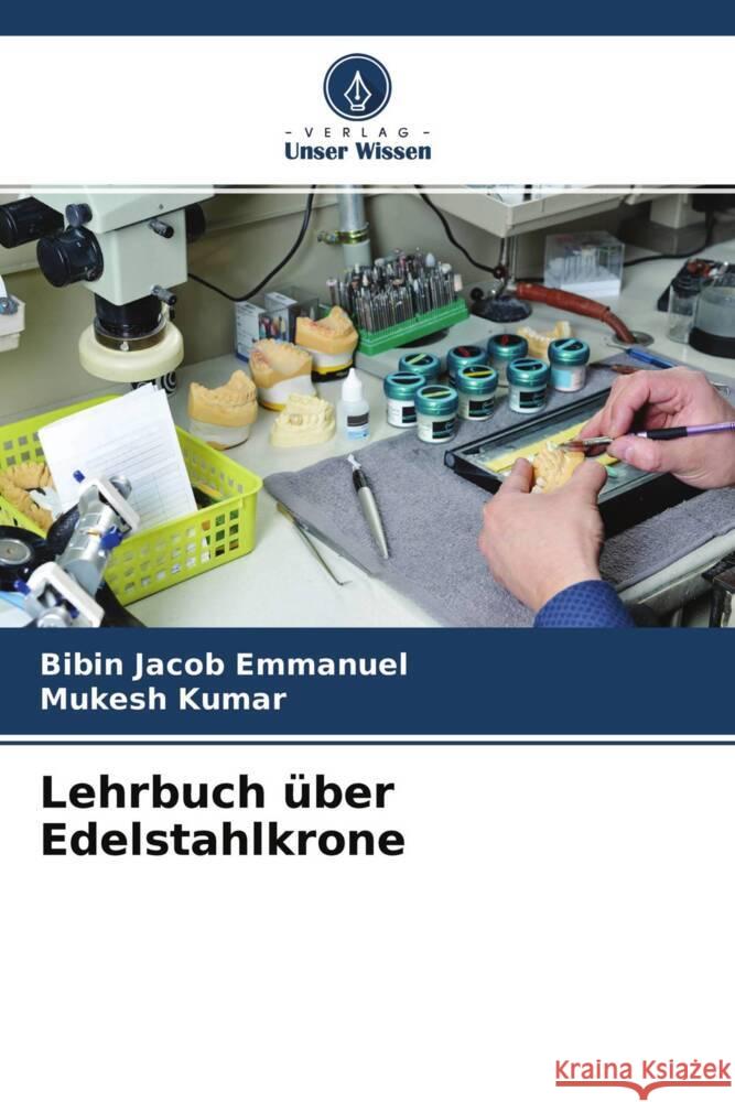 Lehrbuch über Edelstahlkrone Emmanuel, Bibin Jacob, Kumar, Mukesh 9786204588933 Verlag Unser Wissen