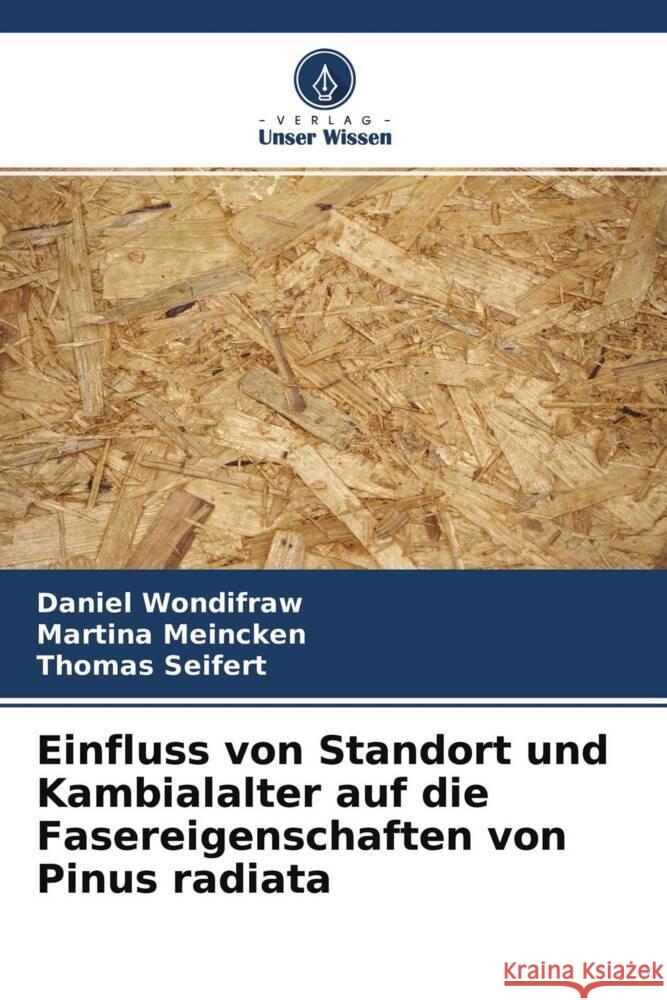 Einfluss von Standort und Kambialalter auf die Fasereigenschaften von Pinus radiata Wondifraw, Daniel, Meincken, Martina, Seifert, Thomas 9786204589480