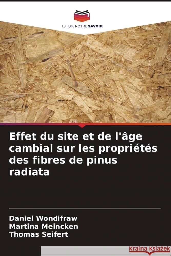 Effet du site et de l'âge cambial sur les propriétés des fibres de pinus radiata Wondifraw, Daniel, Meincken, Martina, Seifert, Thomas 9786204589503 Editions Notre Savoir