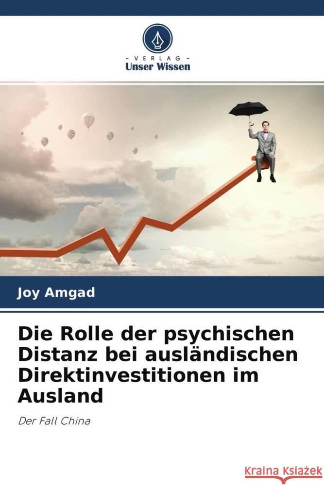 Die Rolle der psychischen Distanz bei ausländischen Direktinvestitionen im Ausland Amgad, Joy 9786204590028