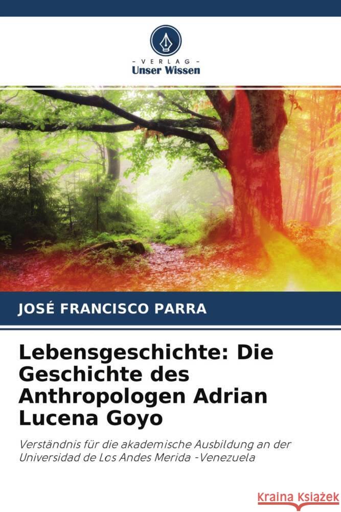 Lebensgeschichte: Die Geschichte des Anthropologen Adrian Lucena Goyo PARRA, JOSÉ FRANCISCO 9786204590240