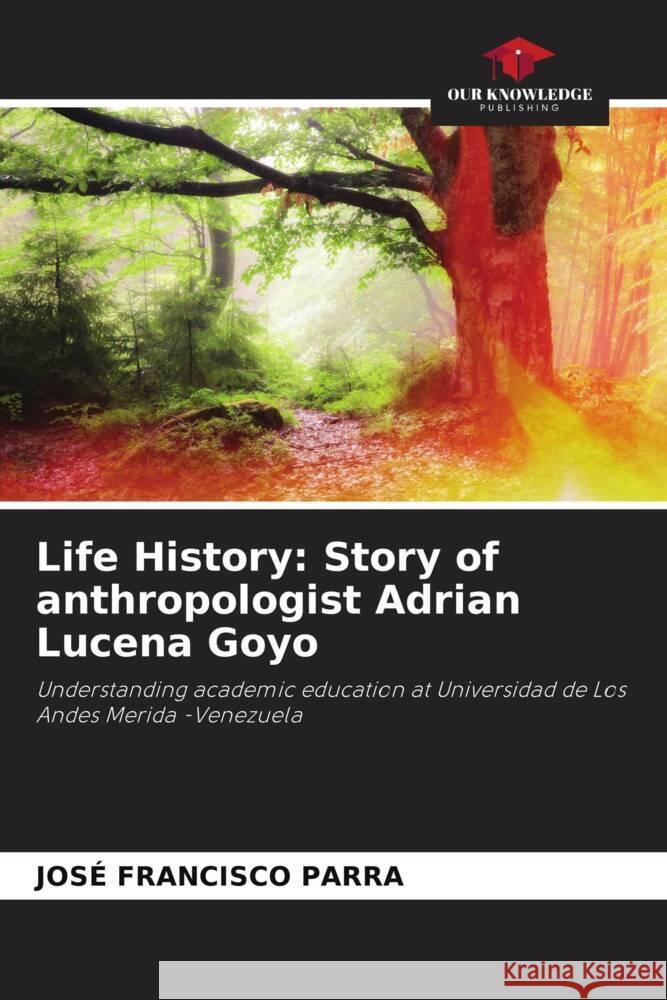 Life History: Story of anthropologist Adrian Lucena Goyo PARRA, JOSÉ FRANCISCO 9786204590257