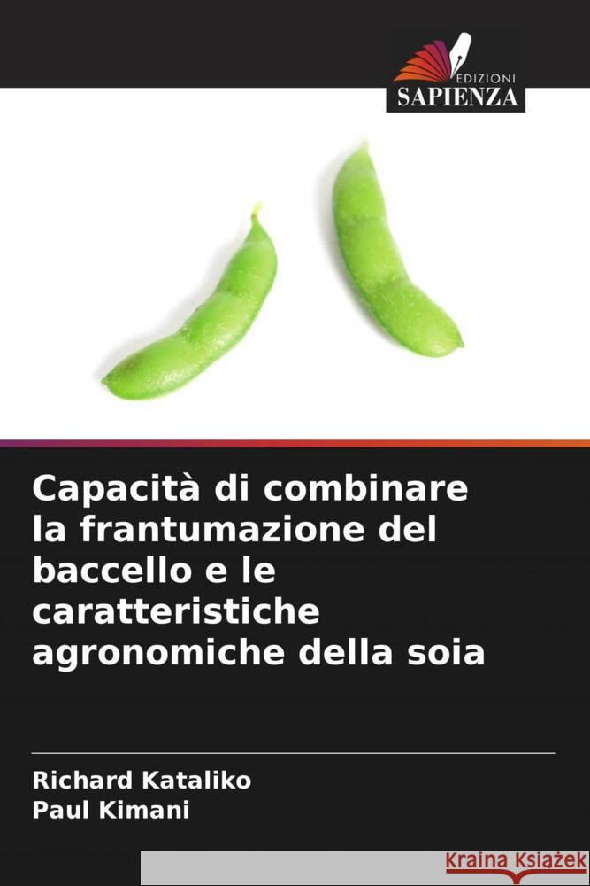 Capacità di combinare la frantumazione del baccello e le caratteristiche agronomiche della soia Kataliko, Richard, Kimani, Paul 9786204590332 Edizioni Sapienza