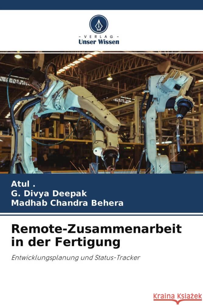 Remote-Zusammenarbeit in der Fertigung ., Atul, Deepak, G. Divya, Behera, Madhab Chandra 9786204590363