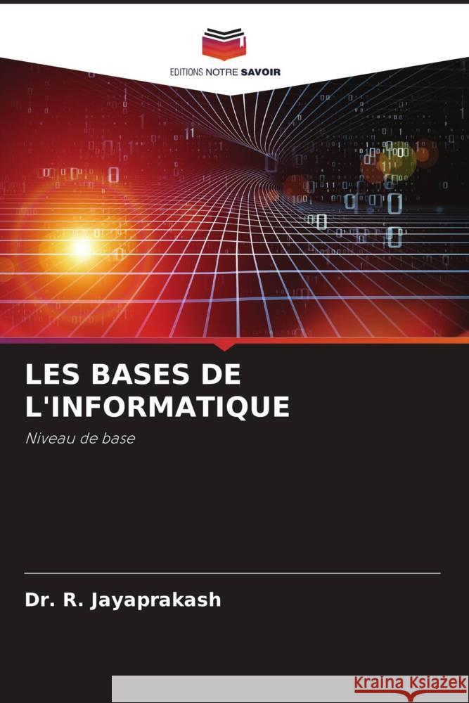 LES BASES DE L'INFORMATIQUE Jayaprakash, Dr. R. 9786204590448