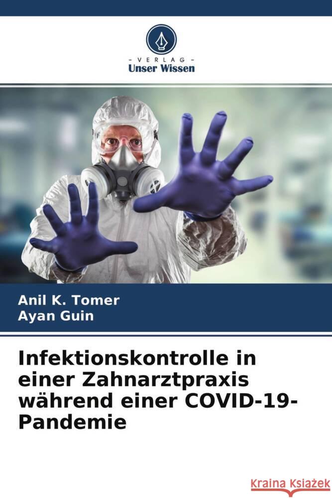 Infektionskontrolle in einer Zahnarztpraxis während einer COVID-19-Pandemie Tomer, Anil K., Guin, Ayan 9786204590608 Verlag Unser Wissen