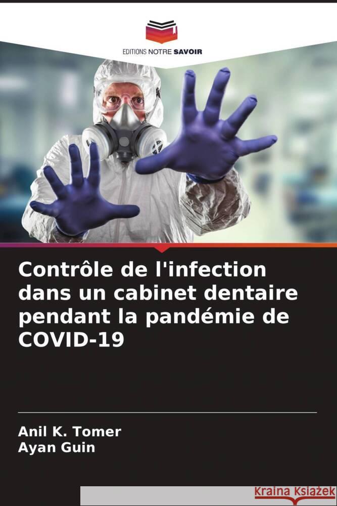 Contrôle de l'infection dans un cabinet dentaire pendant la pandémie de COVID-19 Tomer, Anil K., Guin, Ayan 9786204590622 Editions Notre Savoir