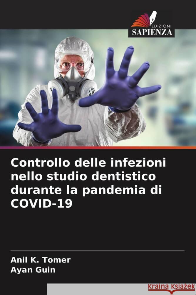 Controllo delle infezioni nello studio dentistico durante la pandemia di COVID-19 Tomer, Anil K., Guin, Ayan 9786204590639 Edizioni Sapienza