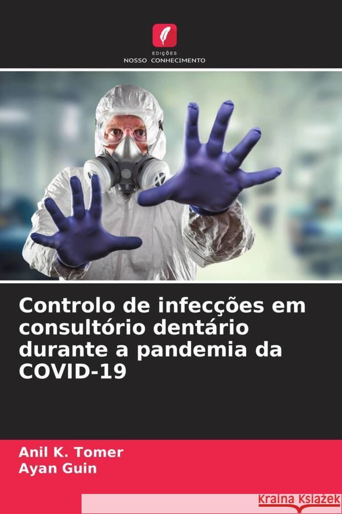 Controlo de infecções em consultório dentário durante a pandemia da COVID-19 Tomer, Anil K., Guin, Ayan 9786204590646 Edições Nosso Conhecimento