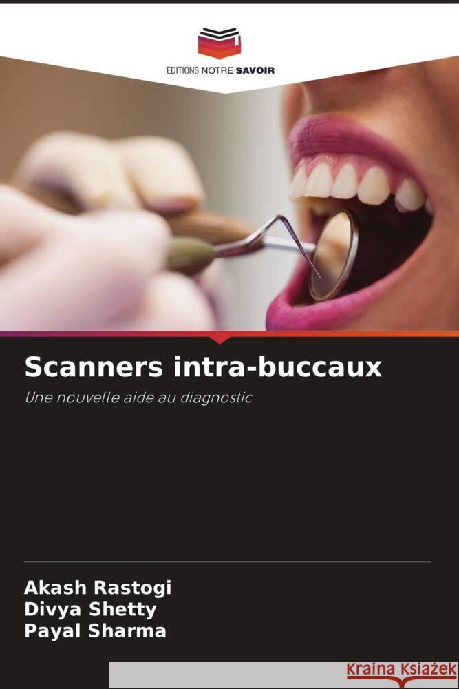 Scanners intra-buccaux Rastogi, Akash, Shetty, Divya, Sharma, Payal 9786204590684