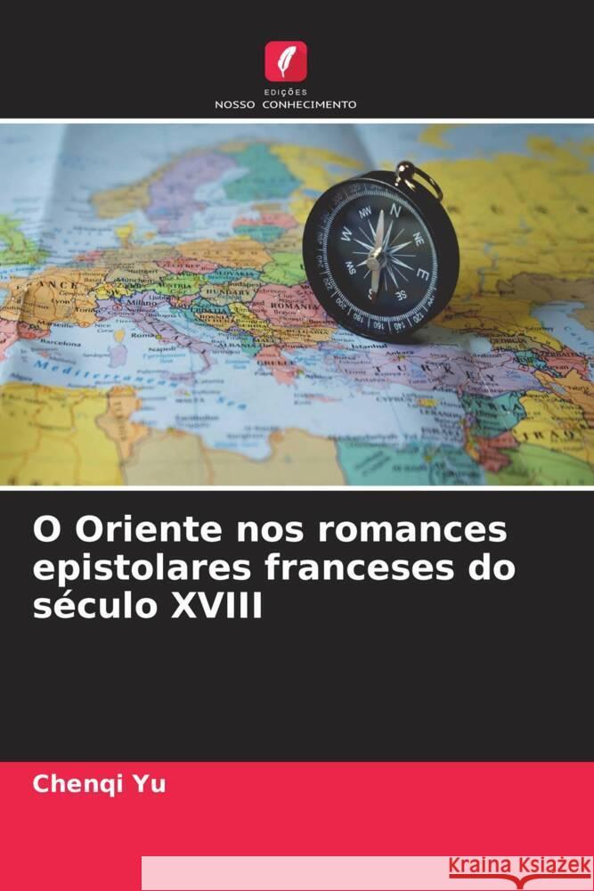 O Oriente nos romances epistolares franceses do século XVIII YU, Chenqi 9786204590721