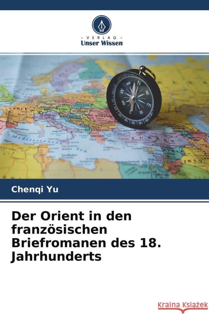 Der Orient in den französischen Briefromanen des 18. Jahrhunderts YU, Chenqi 9786204590738