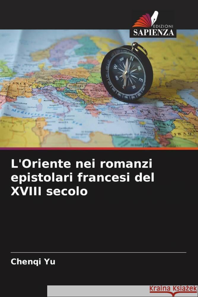 L'Oriente nei romanzi epistolari francesi del XVIII secolo YU, Chenqi 9786204590769