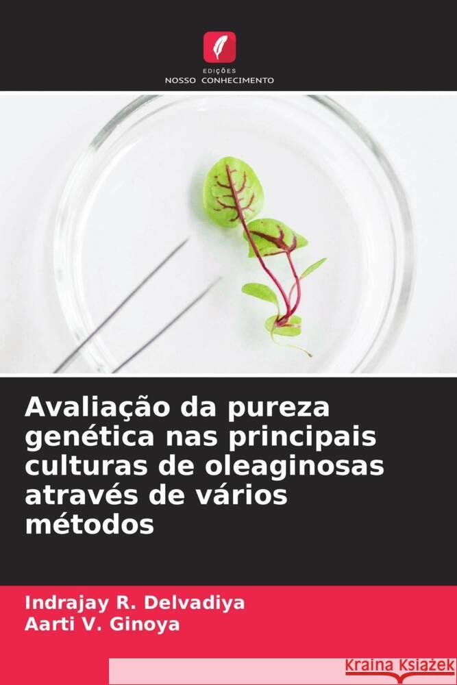 Avaliação da pureza genética nas principais culturas de oleaginosas através de vários métodos Delvadiya, Indrajay R., Ginoya, Aarti V. 9786204590790