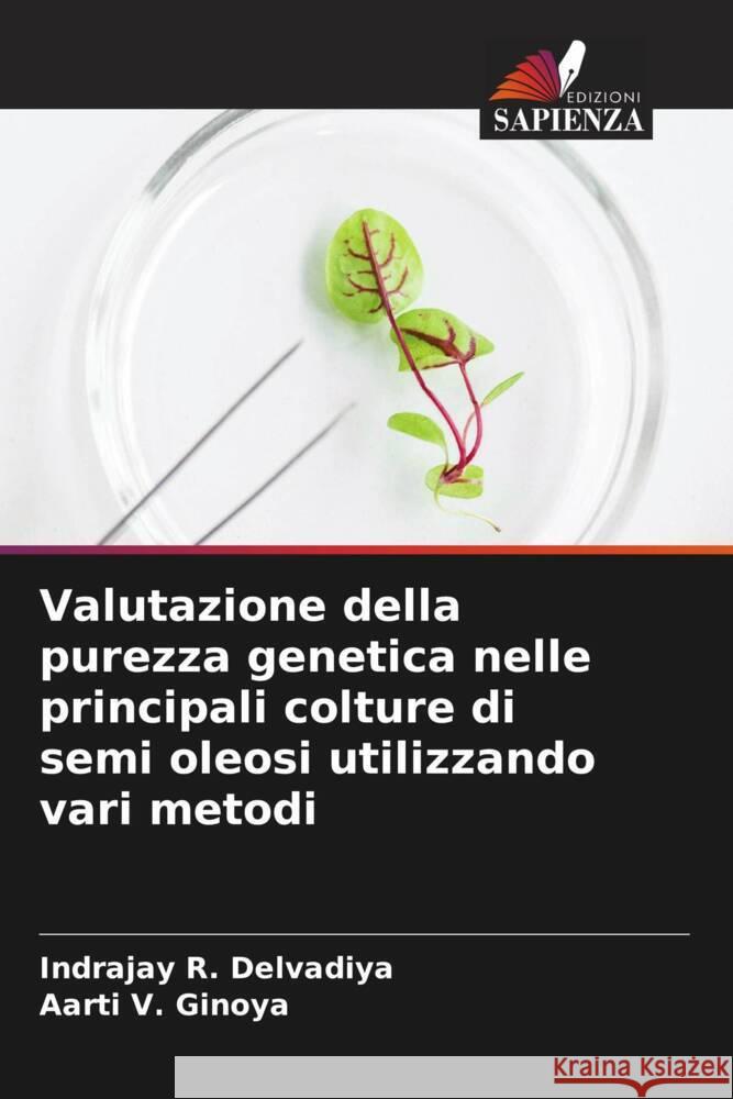 Valutazione della purezza genetica nelle principali colture di semi oleosi utilizzando vari metodi Delvadiya, Indrajay R., Ginoya, Aarti V. 9786204590844