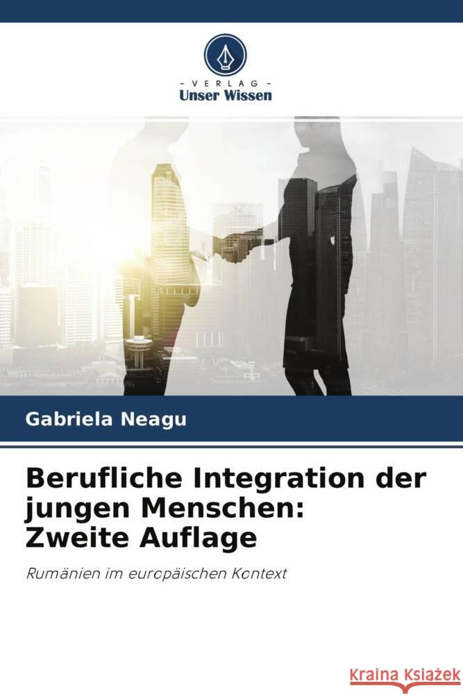 Berufliche Integration der jungen Menschen: Zweite Auflage Neagu, Gabriela 9786204590929