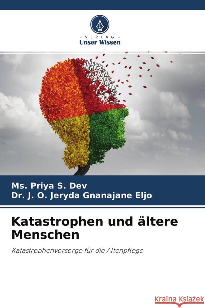 Katastrophen und ältere Menschen S. Dev, Ms. Priya, Gnanajane Eljo, Dr. J. O. Jeryda 9786204591377 Verlag Unser Wissen