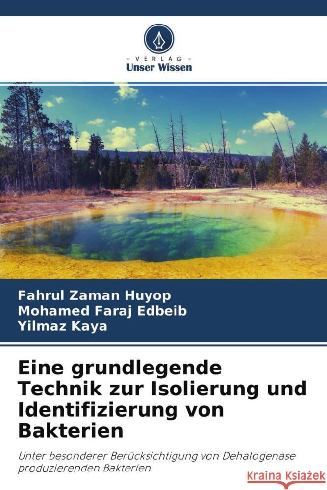 Eine grundlegende Technik zur Isolierung und Identifizierung von Bakterien Huyop, Fahrul Zaman, Edbeib, Mohamed Faraj, Kaya, Yilmaz 9786204591582