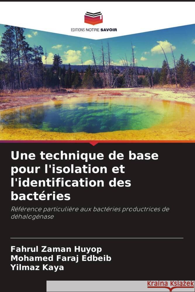 Une technique de base pour l'isolation et l'identification des bactéries Huyop, Fahrul Zaman, Edbeib, Mohamed Faraj, Kaya, Yilmaz 9786204591605