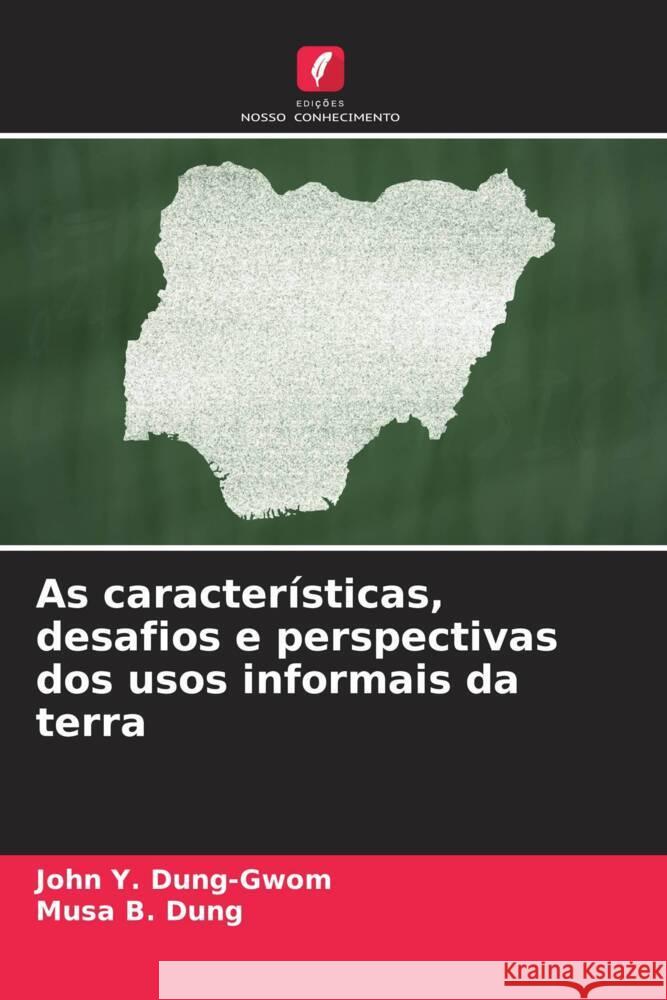 As características, desafios e perspectivas dos usos informais da terra Dung-Gwom, John Y., Dung, Musa B. 9786204591735