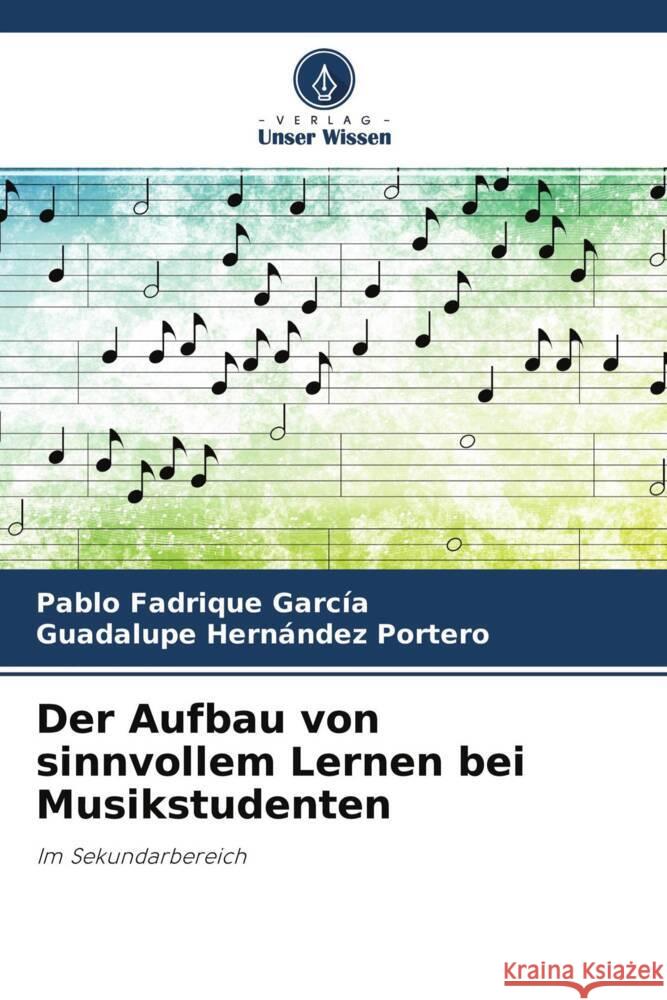 Der Aufbau von sinnvollem Lernen bei Musikstudenten Fadrique García, Pablo, Hernández Portero, Guadalupe 9786204592015