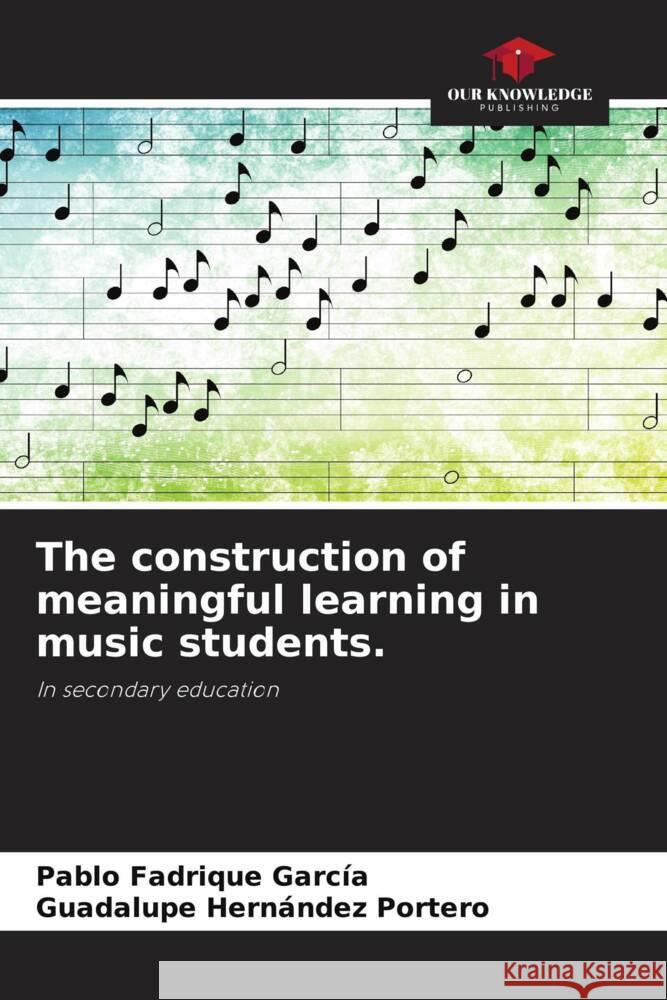 The construction of meaningful learning in music students. Fadrique García, Pablo, Hernández Portero, Guadalupe 9786204592022