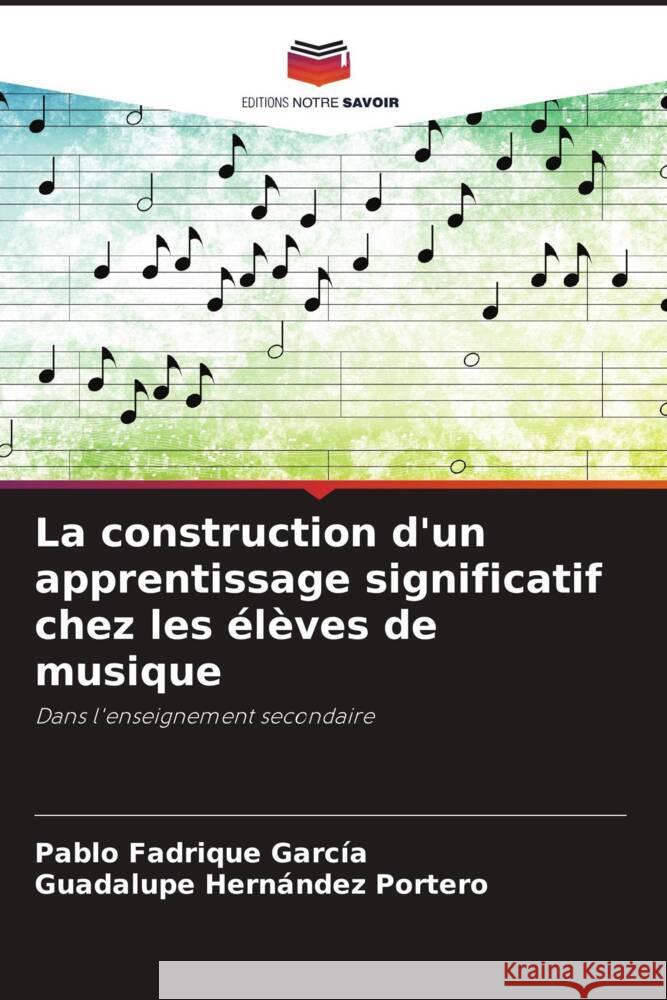 La construction d'un apprentissage significatif chez les élèves de musique Fadrique García, Pablo, Hernández Portero, Guadalupe 9786204592084