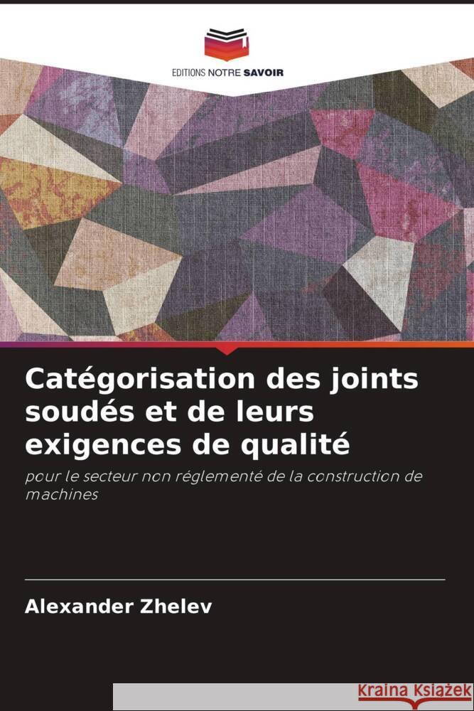 Catégorisation des joints soudés et de leurs exigences de qualité Zhelev, Alexander 9786204592091 Editions Notre Savoir
