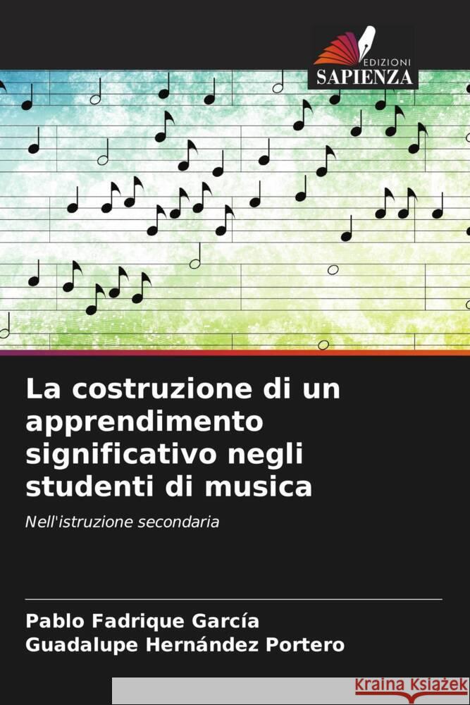 La costruzione di un apprendimento significativo negli studenti di musica Fadrique García, Pablo, Hernández Portero, Guadalupe 9786204592107