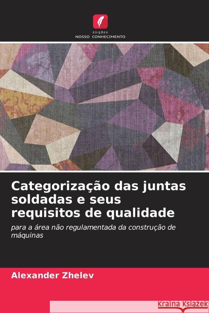 Categorização das juntas soldadas e seus requisitos de qualidade Zhelev, Alexander 9786204592138 Edições Nosso Conhecimento